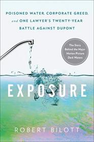 Exposure- Poisoned Water, Corporate Greed, and One Lawyer's Twenty-Year Battle against DuPont