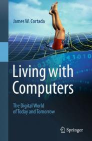 Living with Computers- The Digital World of Today and Tomorrow