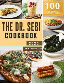The Dr  Sebi Cookbook With Pictures- More than 100 Plant-based Recipes
