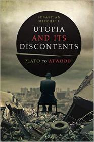 Utopia and Its Discontents- Plato to Atwood