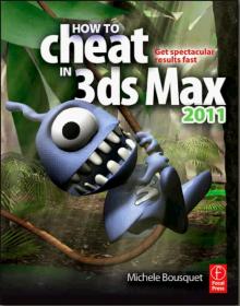 How to Cheat in 3ds Max 2011 Get Spectacular Results Fast