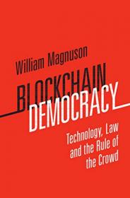 Blockchain Democracy- Technology, Law and the Rule of the Crowd