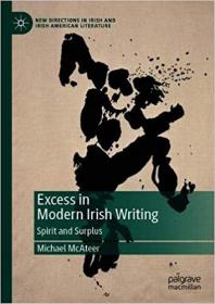 Excess in Modern Irish Writing- Spirit and Surplus