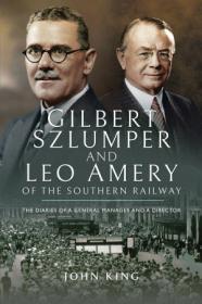 Gilbert Szlumper and Leo Amery of the Southern Railway- The Diaries of a General Manager and a Director (EPUB)