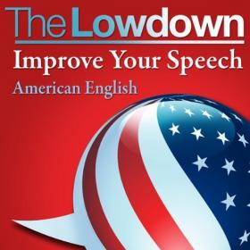 The Lowdown Improve Your Speech - American English-Mantesh