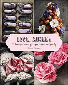 Love, Aimee X- 50 Beautiful Sweet Gifts for Friends and Family
