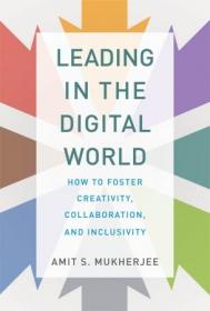 Leading in the Digital World- How to Foster Creativity, Collaboration, and Inclusivity (Management on the Cutting Edge)