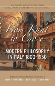From Kant to Croce- Modern Philosophy in Italy, 1800-1950