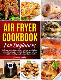 Air Fryer Cookbook For Beginners- Delicious fast and easy recipes with low carbohydrate content for a healthy