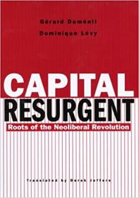 Capital Resurgent- Roots of the Neoliberal Revolution