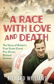 A Race with Love and Death- The Story of Richard Seaman