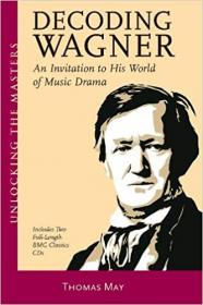 Decoding Wagner- An Invitation to His World of Music Drama