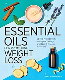 Essential Oils for Promoting Weight Loss- Speed Metabolism, Manage Cravings, and Boost Energy Naturally