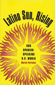 Latino Sun, Rising- Our Spanish-Speaking U S  World