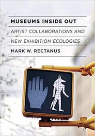 Museums Inside Out- Artist Collaborations and New Exhibition Ecologies