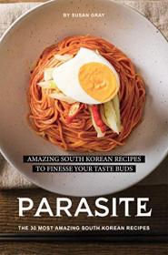 Parasite- The 30 Most Amazing South Korean Recipes- Amazing South Korean Recipes to Finesse Your Taste Buds
