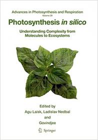 Photosynthesis in silico- Understanding Complexity from Molecules to Ecosystems