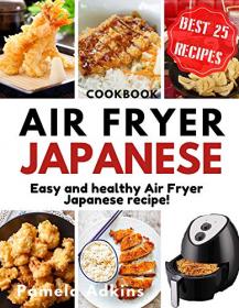 Air Fryer Japanese CooKBooK- Easy and healthy Air Fryer Japanese recipe! (Air Fryer Cookbook Book 6)