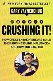 Crushing It!- How Great Entrepreneurs Build Their Business and Influence-and How You Can, Too(mobI)