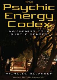 The Psychic Energy Codex- Awakening Your Subtle Senses