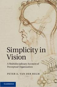 Simplicity in Vision- A Multidisciplinary Account of Perceptual Organization