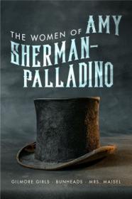 Women of Amy Sherman-Palladino- Gilmore Girls, Bunheads and Mrs  Maisel (The Women of  )