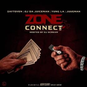 Zaytoven, OJ Da Juiceman, Yung LA & Juugman - Zone Connect (Hosted By DJ Scream)-2020-MIXFIEND
