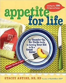 Appetite for Life- The Thumbs-Up, No-Yucks Guide to Getting Your Kid to Be a Great Eater--Including Over 100 Kid-Approve