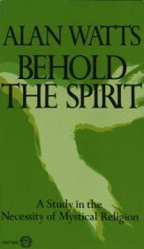 Behold the Spirit- A Study in the Necessity of Mystical Religion