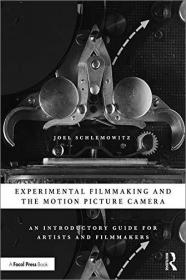 Experimental Filmmaking and the Motion Picture Camera- An Introductory Guide for Artists and Filmmakers