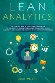 Lean Analytics- The Complete Guide to the Systematic Method for the Use of Data