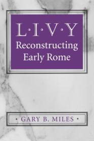 Livy- Reconstructing Early Rome