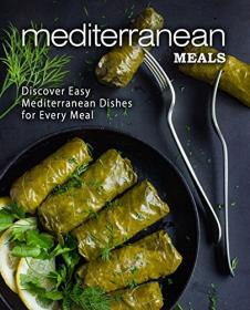 Mediterranean Meals- Discover Easy Mediterranean Dishes for Every Meal (2nd Edition)