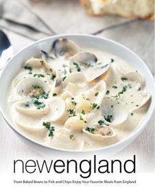 New England- From Baked Beans to Fish and Chips Enjoy Your Favorite Meals from England (2nd Edition)