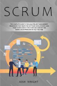 Scrum- The Complete Guide to the Agile Project Management Framework