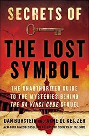 Secrets of The Lost Symbol- The Unauthorized Guide to the Mysteries Behind The Da Vinci Code Sequel
