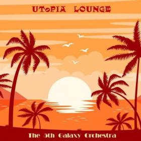 [2018] The 5th Galaxy Orchestra - Utopia Lounge [FLAC WEB]