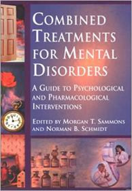 Combined Treatments for Mental Disorders- A Guide to Psychological and Pharmacological Interventions
