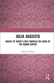 Julia Augusta- Images of Rome's First Empress on Coins of the Roman Empire