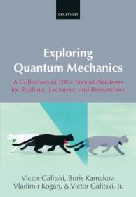 Exploring Quantum Mechanics- A Collection of 700+  Solved Problems for Students, Lecturers, and Researchers