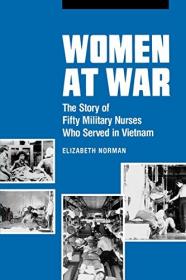 Women at War- The Story of Fifty Military Nurses Who Served in Vietnam