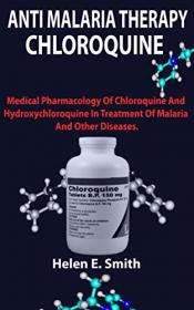 ANTI MALARIA THERAPY CHLOROQUINE- Medical Pharmacology Of Chloroquine And Hydroxychloroquine In Treatment Of Malaria And Other