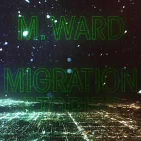 M  Ward - Migration Stories (2020) MP3