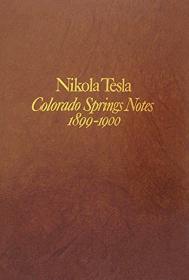 Nikola Tesla - Colorado Springs Notes, 1899-1900 (English publication of 1978)