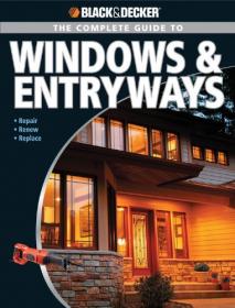 Black & Decker The Complete Guide to Windows & Entryways- Repair - Renew - Replace (PDF)