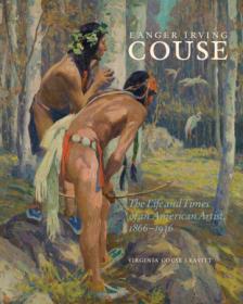 Eanger Irving Couse- The Life and Times of an American Artist, 1866-1936 [True PDF]