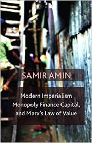 Modern Imperialism, Monopoly Finance Capital, and Marx's Law of Value- Monopoly Capital and Marx's Law of Value