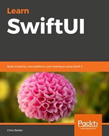 Learn SwiftUI- Build amazing cross-platform user interfaces using Swift 5