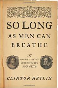 So Long as Men Can Breathe- The Untold Story of Shakespeare's Sonnets