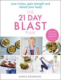 The 21 Day Blast Plan- Lose weight, lose inches, gain strength and reboot your body (AZW3)